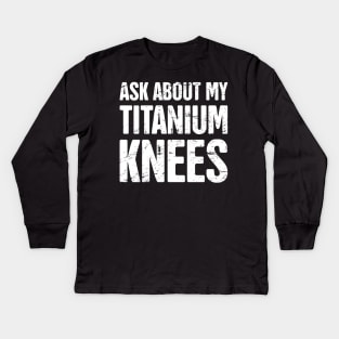 Titanium Knees | Joint Replacement Knee Surgery Kids Long Sleeve T-Shirt